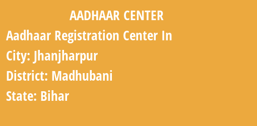 Aadhaar Registration Centres in Jhanjharpur, Madhubani, Bihar State