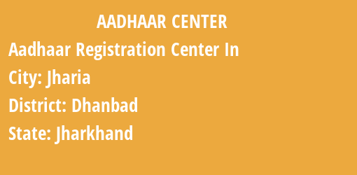 Aadhaar Registration Centres in Jharia, Dhanbad, Jharkhand State