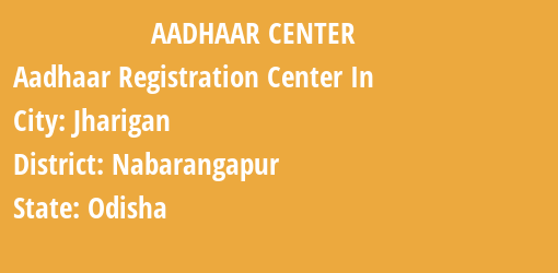 Aadhaar Registration Centres in Jharigan, Nabarangapur, Odisha State