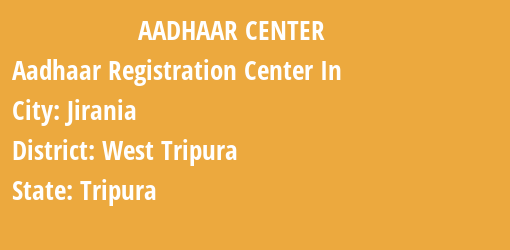 Aadhaar Registration Centres in Jirania, West Tripura, Tripura State