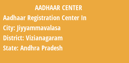 Aadhaar Registration Centres in Jiyyammavalasa, Vizianagaram, Andhra Pradesh State