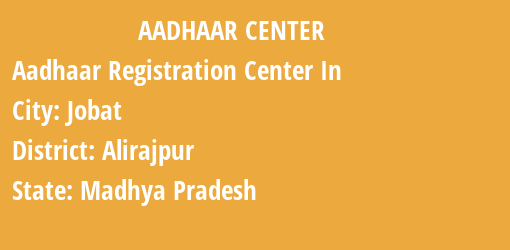 Aadhaar Registration Centres in Jobat, Alirajpur, Madhya Pradesh State