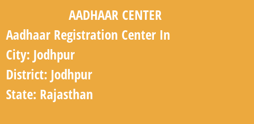 Aadhaar Registration Centres in Jodhpur, Jodhpur, Rajasthan State