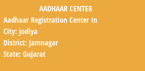 Aadhaar Registration Centres in Jodiya, Jamnagar, Gujarat State