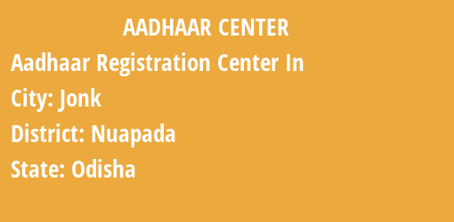 Aadhaar Registration Centres in Jonk, Nuapada, Odisha State