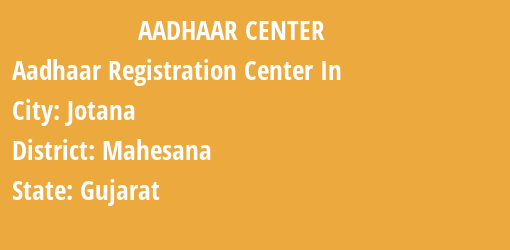 Aadhaar Registration Centres in Jotana, Mahesana, Gujarat State