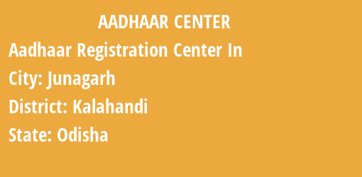 Aadhaar Registration Centres in Junagarh, Kalahandi, Odisha State