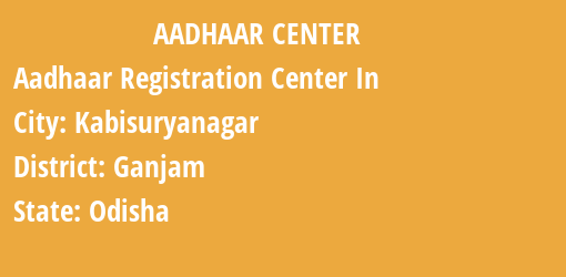 Aadhaar Registration Centres in Kabisuryanagar, Ganjam, Odisha State