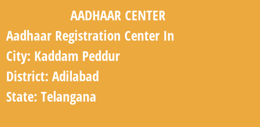 Aadhaar Registration Centres in Kaddam Peddur , Adilabad, Telangana State