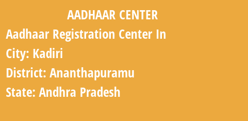 Aadhaar Registration Centres in Kadiri, Ananthapuramu, Andhra Pradesh State