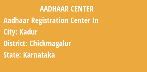 Aadhaar Registration Centres in Kadur, Chickmagalur, Karnataka State