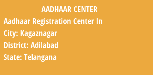 Aadhaar Registration Centres in Kagaznagar, Adilabad, Telangana State