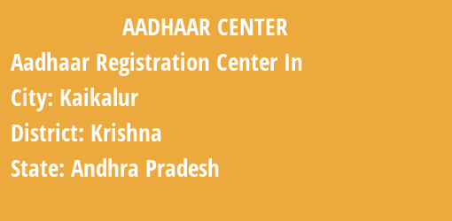 Aadhaar Registration Centres in Kaikalur, Krishna, Andhra Pradesh State