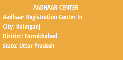 Aadhaar Registration Centres in Kaimganj, Farrukhabad, Uttar Pradesh State