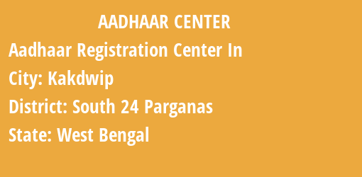 Aadhaar Registration Centres in Kakdwip, South 24 Parganas, West Bengal State