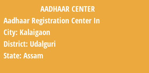 Aadhaar Registration Centres in Kalaigaon, Udalguri, Assam State