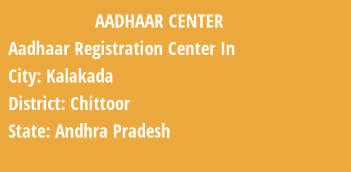 Aadhaar Registration Centres in Kalakada, Chittoor, Andhra Pradesh State