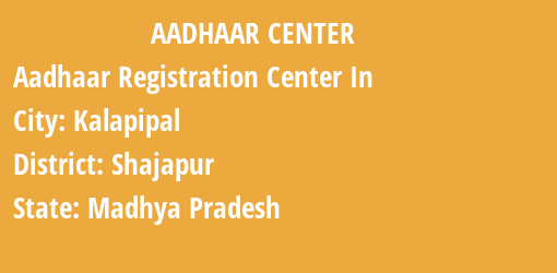 Aadhaar Registration Centres in Kalapipal, Shajapur, Madhya Pradesh State