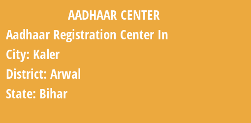 Aadhaar Registration Centres in Kaler, Arwal, Bihar State