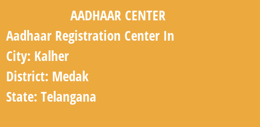 Aadhaar Registration Centres in Kalher, Medak, Telangana State