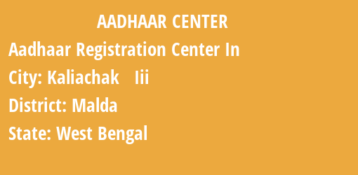 Aadhaar Registration Centres in Kaliachak Iii, Malda, West Bengal State