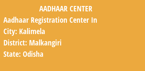 Aadhaar Registration Centres in Kalimela, Malkangiri, Odisha State