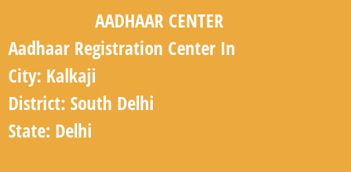 Aadhaar Registration Centres in Kalkaji, South Delhi, Delhi State