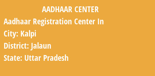 Aadhaar Registration Centres in Kalpi, Jalaun, Uttar Pradesh State