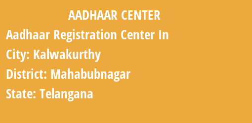 Aadhaar Registration Centres in Kalwakurthy, Mahabubnagar, Telangana State