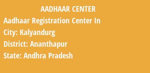 Aadhaar Registration Centres in Kalyandurg, Ananthapur, Andhra Pradesh State