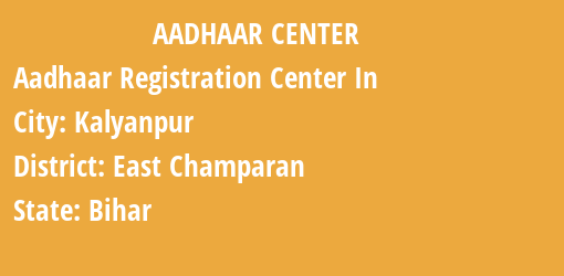 Aadhaar Registration Centres in Kalyanpur, East Champaran, Bihar State