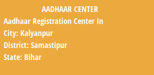 Aadhaar Registration Centres in Kalyanpur, Samastipur, Bihar State