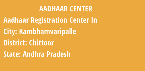 Aadhaar Registration Centres in Kambhamvaripalle, Chittoor, Andhra Pradesh State