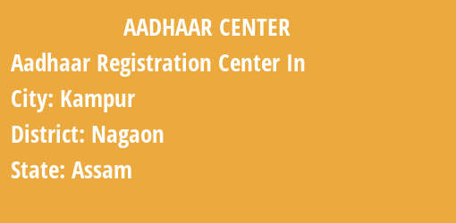 Aadhaar Registration Centres in Kampur, Nagaon, Assam State