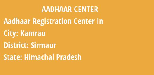 Aadhaar Registration Centres in Kamrau, Sirmaur, Himachal Pradesh State