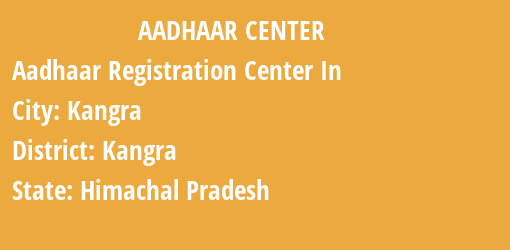 Aadhaar Registration Centres in Kangra, Kangra, Himachal Pradesh State