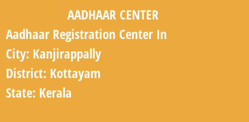 Aadhaar Registration Centres in Kanjirappally, Kottayam, Kerala State