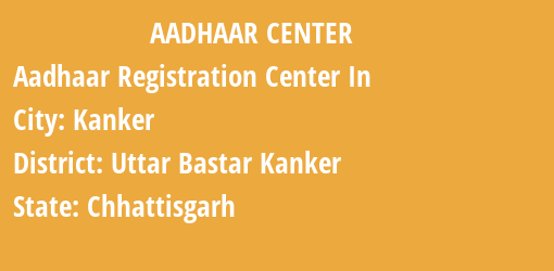 Aadhaar Registration Centres in Kanker, Uttar Bastar Kanker, Chhattisgarh State