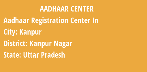 Aadhaar Registration Centres in Kanpur, Kanpur Nagar, Uttar Pradesh State