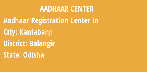 Aadhaar Registration Centres in Kantabanji, Balangir, Odisha State