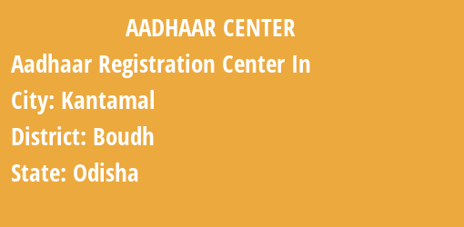 Aadhaar Registration Centres in Kantamal, Boudh, Odisha State