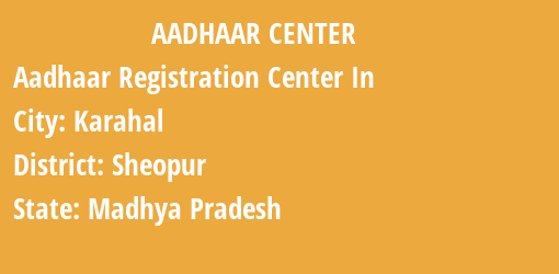 Aadhaar Registration Centres in Karahal, Sheopur, Madhya Pradesh State