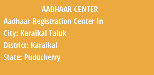 Aadhaar Registration Centres in Karaikal Taluk, Karaikal, Puducherry State