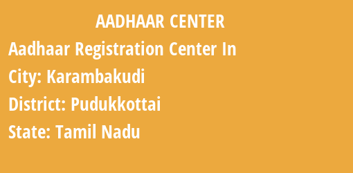 Aadhaar Registration Centres in Karambakudi, Pudukkottai, Tamil Nadu State