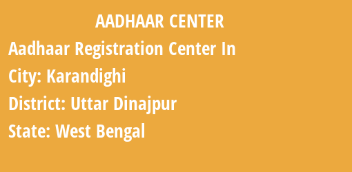 Aadhaar Registration Centres in Karandighi, Uttar Dinajpur, West Bengal State