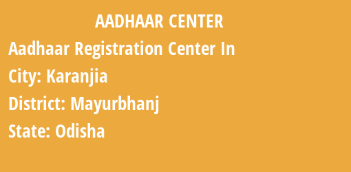 Aadhaar Registration Centres in Karanjia, Mayurbhanj, Odisha State