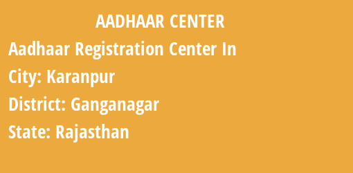 Aadhaar Registration Centres in Karanpur, Ganganagar, Rajasthan State