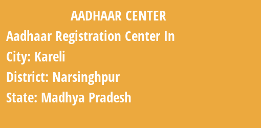 Aadhaar Registration Centres in Kareli, Narsinghpur, Madhya Pradesh State