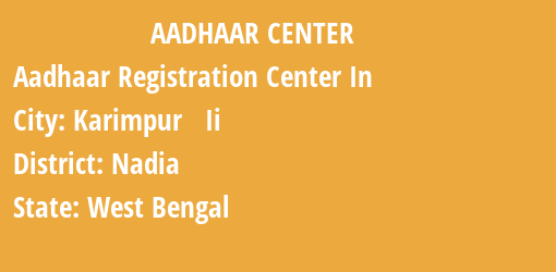 Aadhaar Registration Centres in Karimpur Ii, Nadia, West Bengal State