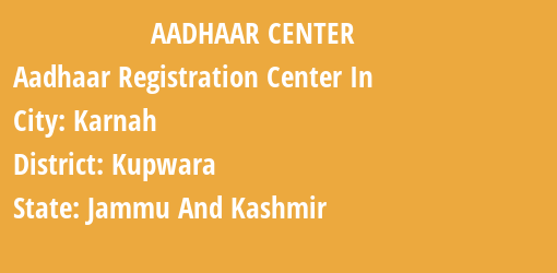 Aadhaar Registration Centres in Karnah, Kupwara, Jammu And Kashmir State